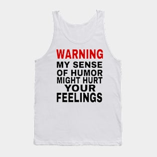 Funny sarcastic saying Warning My Sense of Humor Might Hurt Your Feelings Tank Top
